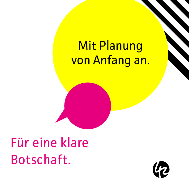 Mit Planung von Anfang an. Mit Planung von Anfang an. Für eine klare Botschaft.